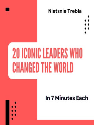 cover image of 20 Iconic Leaders Who Changed the World in 7 Minutes Each